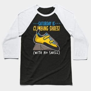 Funny Climbing Climber Gift - Saturday is climbing shoes (with no smell) Baseball T-Shirt